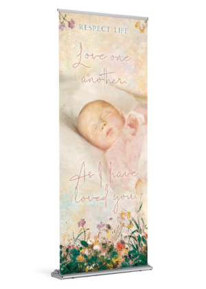 As I Have Loved You <br>Respect Life <br>Banner