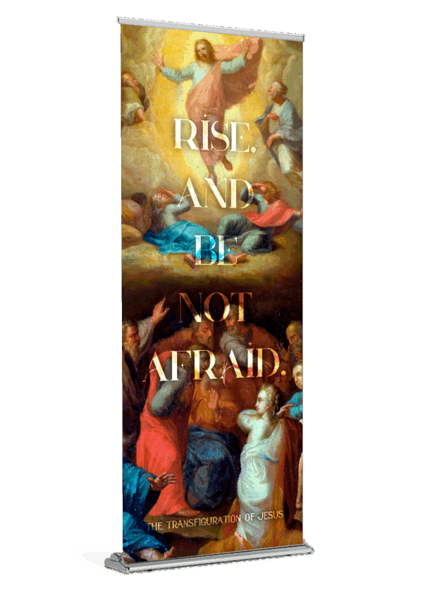 Rise and Be Not Afraid <br>Transfiguration Banner