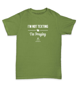I'm Not Texting, I'm Praying T-Shirt