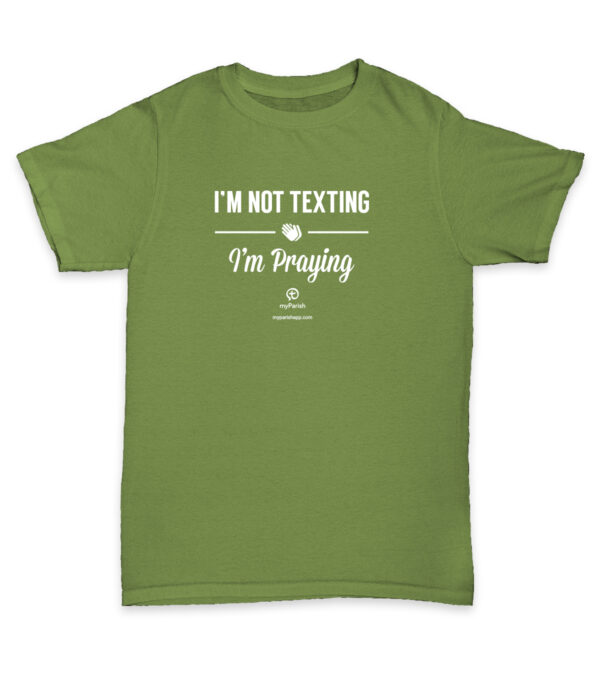 I'm Not Texting, I'm Praying T-Shirt